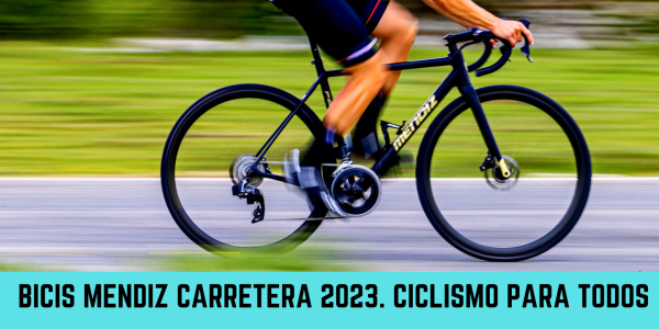 Bicicletas Mendiz Carretera 2023. Ciclismo para todos